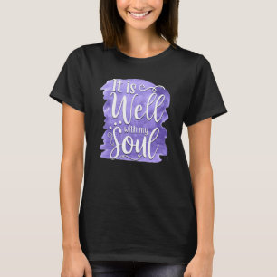 It Is Well With My Soul Saying 2 T-Shirt