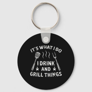 It Is What I Drink And Grill Things Funny Bbq Love Key Ring