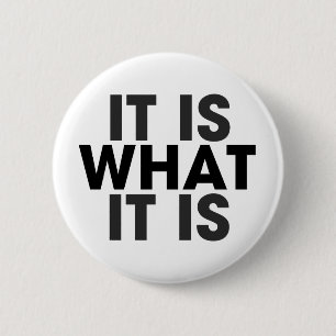 It is what it is 6 cm round badge
