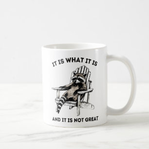 It Is What It Is And It Is Not Great , Racoon Coffee Mug