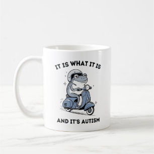 It is What It Is and It's Autism,  Funny Frog Coffee Mug