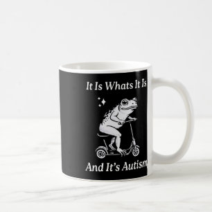 It Is What It Is And It's Autism Funny Meme Autism Coffee Mug