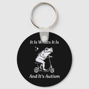 It Is What It Is And It's Autism Funny Meme Autism Key Ring
