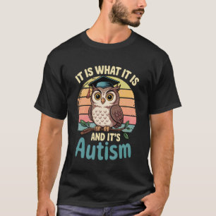 It Is What It Is Autism Funny Owl Meme Autistic Aw T-Shirt