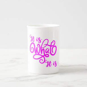 It Is What It Is  Bone China Mug