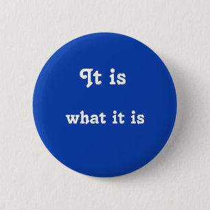 It is what it is button