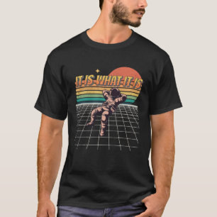 It Is What It Is Chillin Astronaut Galaxy Spacem T-Shirt