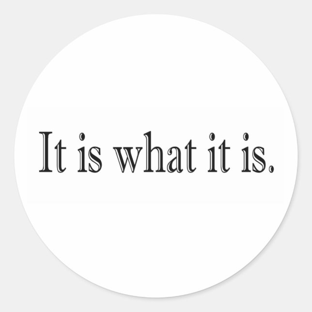 It Is What It Is Classic Round Sticker (Front)