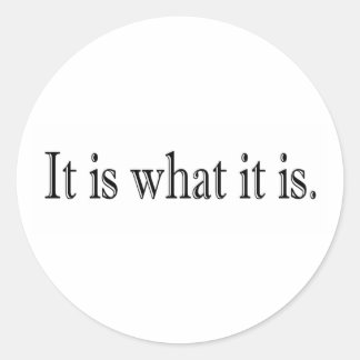It Is What It Is Classic Round Sticker