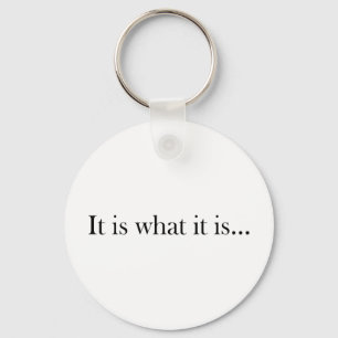 It Is What It Is... Key Ring