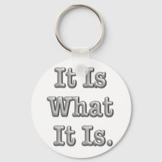 It Is What It Is Key Ring