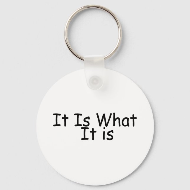 It Is What It Is Key Ring (Front)