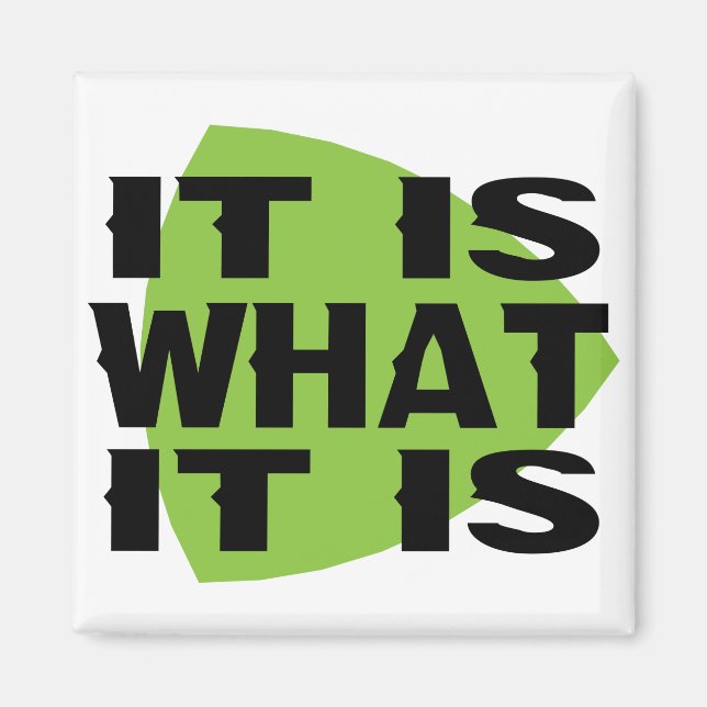 It Is What It Is Magnet (Front)