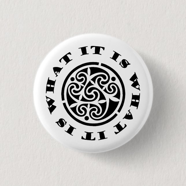 "It Is What It Is" Meme and Swirling Celtic Design 3 Cm Round Badge (Front)