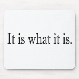 It Is What It Is Mouse Mat