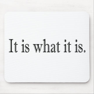 It Is What It Is Mouse Mat