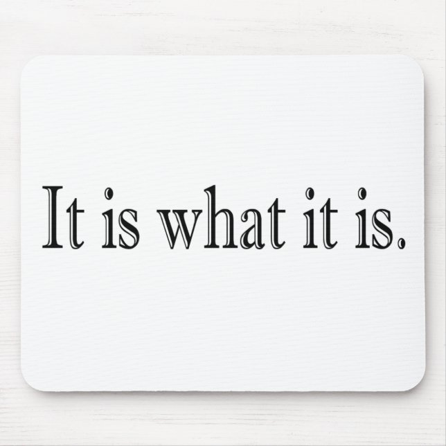 It Is What It Is Mouse Mat (Front)