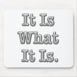 It Is What It Is Mouse Mat