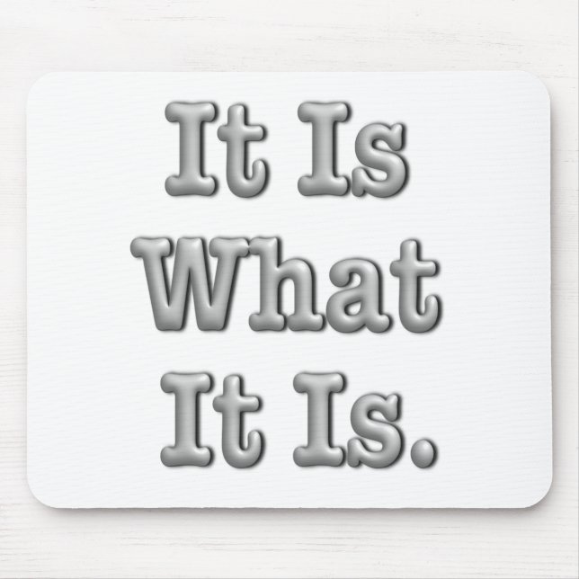 It Is What It Is Mouse Mat (Front)