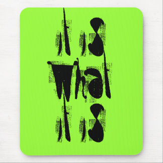 It Is What It Is Mouse Mat