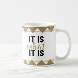 "It is what it is" - mug