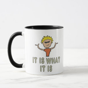 It Is What It Is Mug