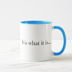 It Is What It Is... Mug