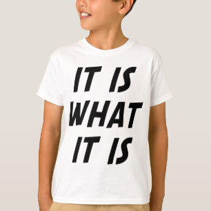 It Is What It Is T-Shirt