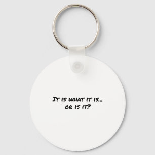 It Is What It Is T Shirt Key Ring