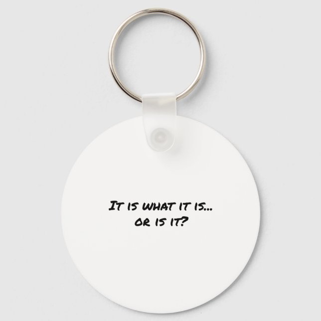 It Is What It Is T Shirt  Key Ring (Front)