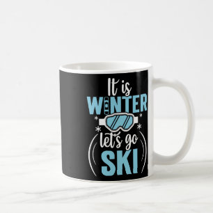 It Is Winter Lets Go Skiing Coffee Mug