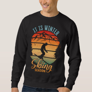 It is winter Skiing Season Sweatshirt