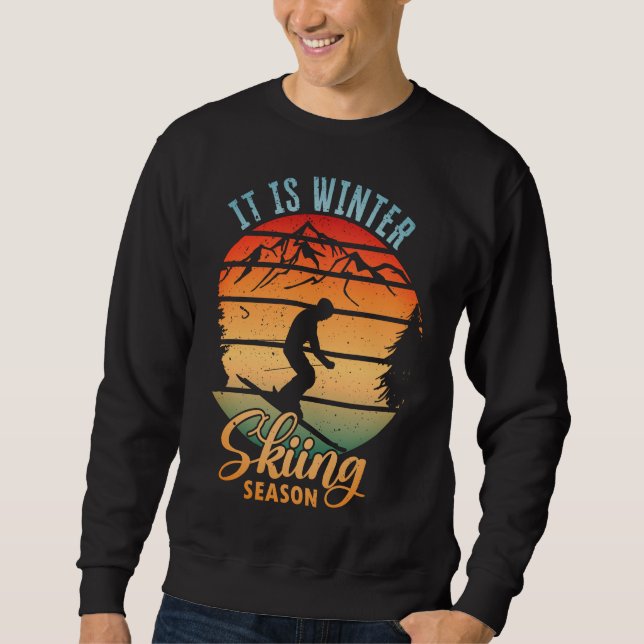 It is winter Skiing Season Sweatshirt (Front)