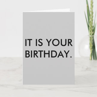 IT IS YOUR BIRTHDAY. Card