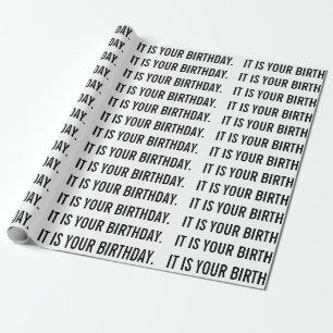IT IS YOUR BIRTHDAY wrapping paper