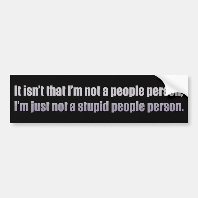It isn’t that I’m not a people person Bumper Sticker (Front)