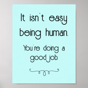 It Isn't Easy Being Human Good Job Poster