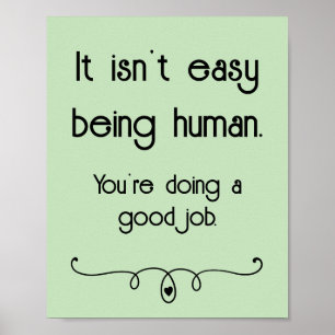 It Isn't Easy Being Human Good Job Poster
