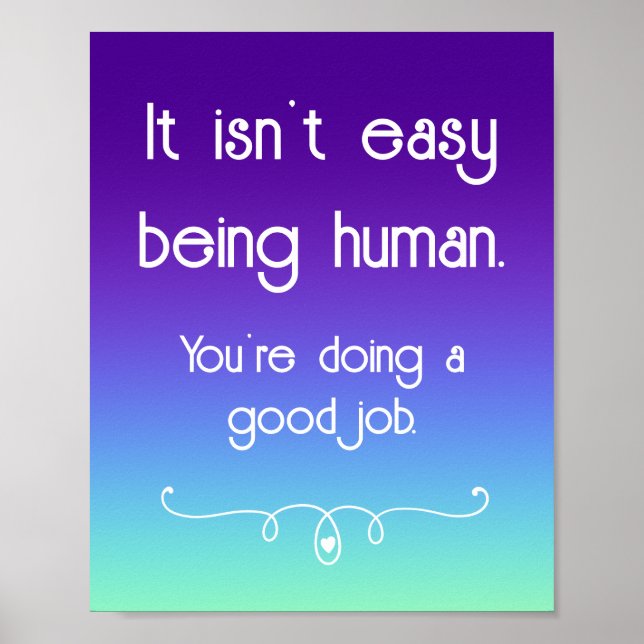 It Isn't Easy Being Human Uplifting Poster (Front)