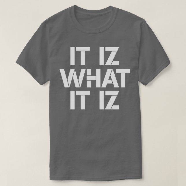 It iz what it iz 1 T-Shirt (Design Front)