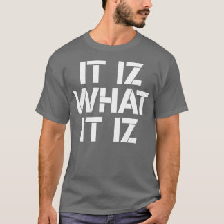 It iz what it iz 1 T-Shirt