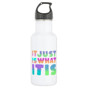 It Just Is, What It Is   Funny Quote 532 Ml Water Bottle