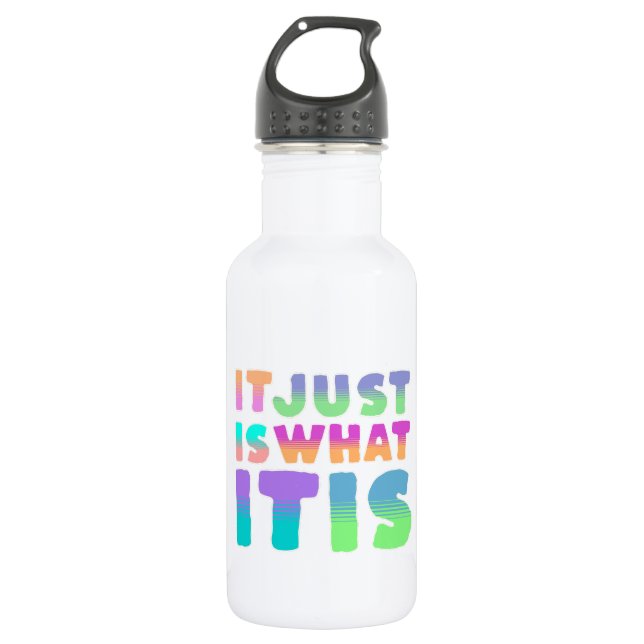 It Just Is, What It Is | Funny Quote 532 Ml Water Bottle (Front)