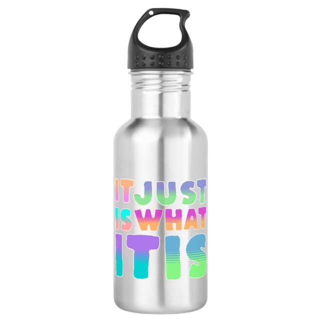 It Just Is, What It Is | Funny Quote 710 Ml Water Bottle (Front)