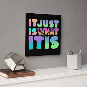 It Just Is, What It Is   Funny Quote Square Wall Clock