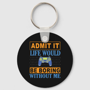 It Life Would Be Boring Without Me1 Key Ring