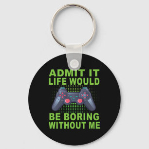 It Life Would Be Boring Without Me Key Ring