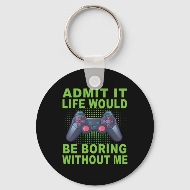 It Life Would Be Boring Without Me  Key Ring (Front)