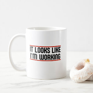 It Look Like I'm Working Coffee Mug