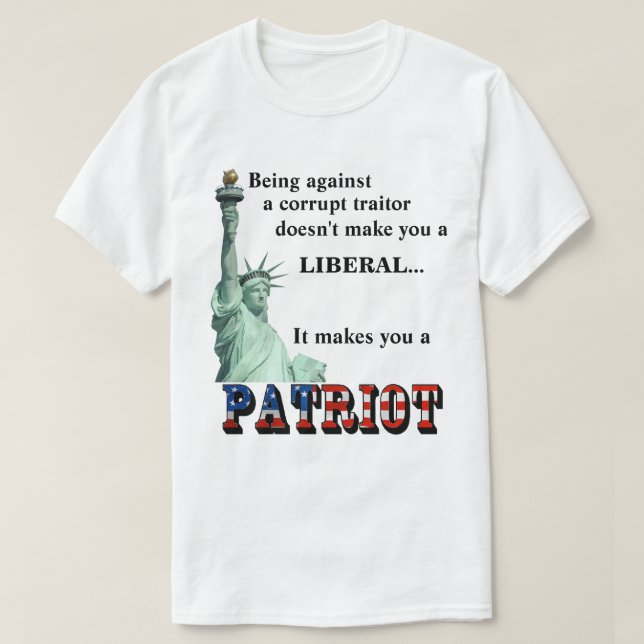 It makes you a PATRIOT T-Shirt (Design Front)